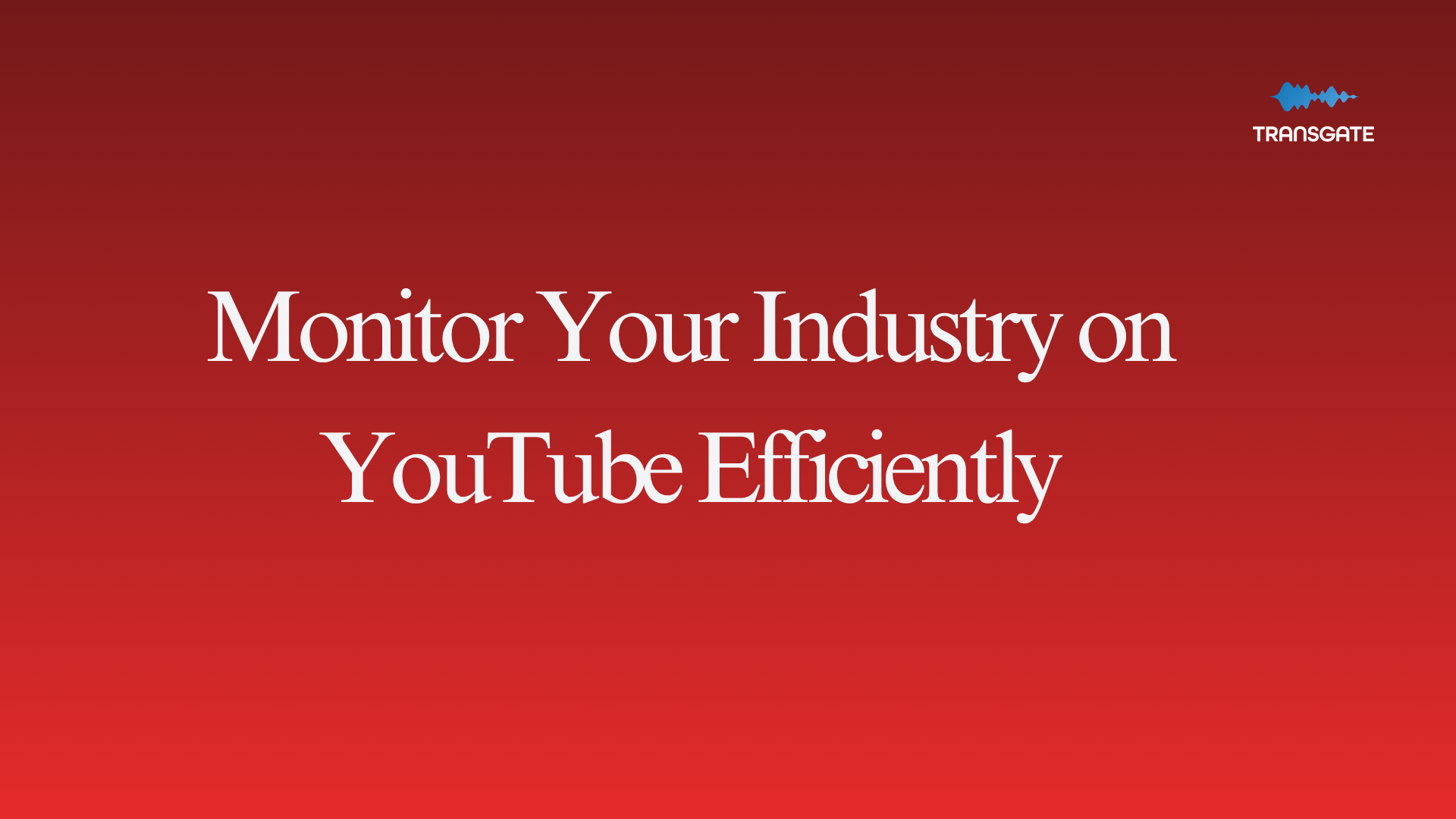 How to Monitor Your Industry on YouTube Efficiently